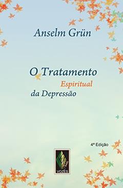 Tratamento espiritual da depressão: Impulsos espirituais, do autor Anselm Grün