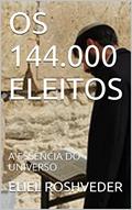 Ler OS 144.000 ELEITOS: A ESSÊNCIA DO UNIVERSO, do autor ELIEL ROSHVEDER
