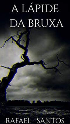 A Lápide da Bruxa, do autor Rafael Santos