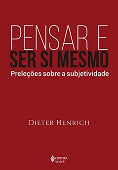 Pensar e ser si mesmo: Preleções sobre a subjetividade, do autor Dieter Henrich