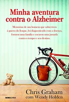 Minha aventura contra o Alzheimer: Memórias de um homem que sobreviveu à guerra do Iraque, foi diagnosticado com a doença, formou uma família e encarou uma jornada contra o tempo e seu destino, do autor Chris Graham; Wendy Holden