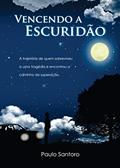 Ler Vencendo a Escuridão: a Trajetória de Quem Sobreviveu a uma Tragédia e Encontrou o Caminho da Superação, do autor Paulo Santoro