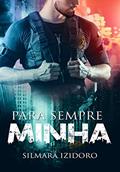 Ler PARA SEMPRE MINHA, do autor Silmara Izidoro