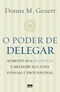 Ler O poder de delegar: Aumente sua eficiência e melhore sua vida pessoal e profissional, do autor Donna M. Genett