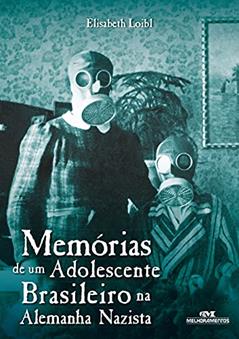 Memórias de um Adolescente Brasileiro na Alemanha Nazista, do autor Elisabeth Loibl