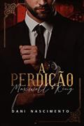 Ler A Perdição de Maxwell King : LIVRO ÚNICO, do autor Dani Nascimento Ler A Perdição de Maxwell King : LIVRO ÚNICO, do autor Dani Nascimento