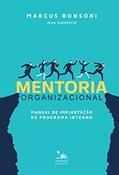 Ler Mentoria organizacional: Manual de implantação de programa interno, do autor Marcus Ronsoni; Jean Guareschi Ler Mentoria organizacional: Manual de implantação de programa interno, do autor Marcus Ronsoni; Jean Guareschi