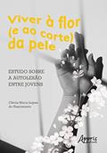 Ler Viver à flor (e ao corte) da pele: estudo sobre a autolesão, do autor Clécia Maria Lopes do Nascimento Ler Viver à flor (e ao corte) da pele: estudo sobre a autolesão, do autor Clécia Maria Lopes do Nascimento