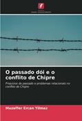 Ler O passado dói e o conflito de Chipre: Prejuízos do passado e problemas relacionais no conflito de Chipre, do autor Muzaffer Ercan Yilmaz Ler O passado dói e o conflito de Chipre: Prejuízos do passado e problemas relacionais no conflito de Chipre, do autor Muzaffer Ercan Yilmaz