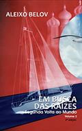 Ler Em busca das Raízes: Segunda Volta ao Mundo - Volume 2, do autor Aleixo Belov