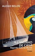 Ler A caminho de casa: Segunda Volta ao Mundo - Volume 3, do autor Aleixo Belov Ler A caminho de casa: Segunda Volta ao Mundo - Volume 3, do autor Aleixo Belov