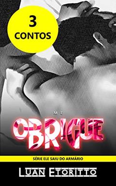 Me Obrigue: Coleção 3 Contos Eróticos Gay (Coleções do Luan Livro 1), do autor Luan Etoritto