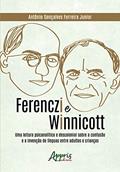 Ler Ferenczi e Winnicott: uma leitura psicanalítica e descolonial sobre a confusão e a invenção de línguas entre adultos e crianças, do autor Antônio Gonçalves Ferreira Junior Ler Ferenczi e Winnicott: uma leitura psicanalítica e descolonial sobre a confusão e a invenção de línguas entre adultos e crianças, do autor Antônio Gonçalves Ferreira Junior