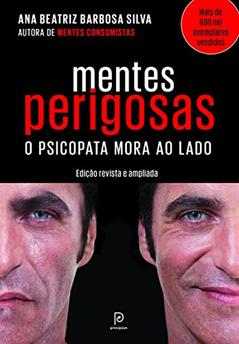 Mentes perigosas: O psicopata mora ao lado, do autor Dra. Ana Beatriz Barbosa Silva