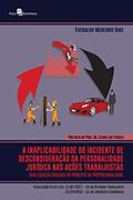 Ler A inaplicabilidade do incidente de desconsideração da personalidade jurídica nas ações trabalhistas: Uma equação baseada no princípio da proporcionalidade, do autor Everaldo Medeiros Dias