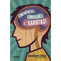 Confidências, confusões e... garotas!, do autor Gustavo Reiz