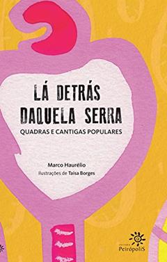Lá detrás daquela serra: Quadras e cantigas populares, do autor Marco Haurélio
