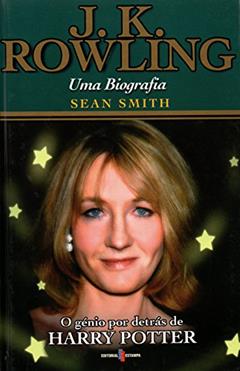 J. k. Rowling - uma Biografia: o Génio por Detrás de Harry Potter, do autor Sean Smith