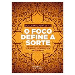 O Foco Define a Sorte, do autor Dulce Magalhães
