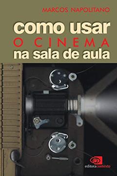 Como usar o cinema na sala de aula, do autor Marcos Napolitano
