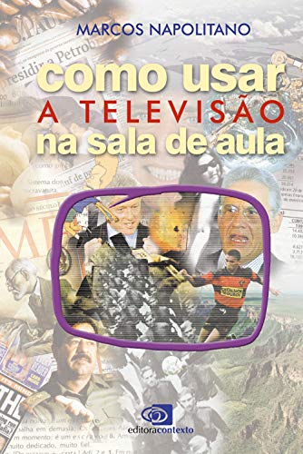 Ler Como usar a televisão na sala de aula, do autor Marcos Napolitano