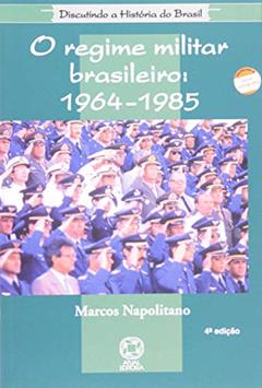 O regime militar brasileiro (1964-1985), do autor Marcos Napolitano