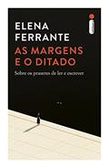 Ler As margens e o ditado: Sobre os prazeres de ler e escrever, do autor Elena Ferrante Ler As margens e o ditado: Sobre os prazeres de ler e escrever, do autor Elena Ferrante