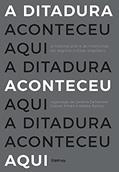 Ler A ditadura aconteceu aqui: A história oral e as memórias do regime militar brasileiro, do autor Carolina Dellamore; Gabriel Amato; Natália Batista