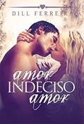 Ler Amor, indeciso amor, do autor Dill Ferreira