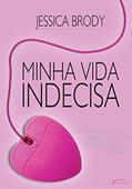 Ler Minha Vida Indecisa. Você Colocaria o Seu Destino nas Mãos dos Leitores do Seu Blog?, do autor Jessica Brody Ler Minha Vida Indecisa. Você Colocaria o Seu Destino nas Mãos dos Leitores do Seu Blog?, do autor Jessica Brody