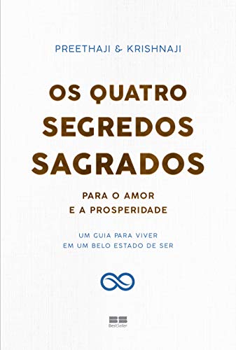 Os quatro segredos sagrados para o amor e a prosperidade: Um guia para viver em um belo estado de ser, do autor Preethaji & Krishnaji