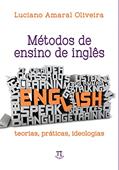 Ler Métodos de Ensino de Inglês. Teorias, Práticas, Ideologias, do autor Luciano Amaral Oliveira
