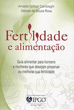 Fertilidade e Alimentação, do autor Arnaldo Schizzi Cambiaghi; Débora de Souza Rosa