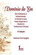 Ler Domínio do Yin. Da Fertilidade à Maternidade, a Mulher e Suas Fases na Medicina Tradicional Chinesa, do autor Helena Campiglia