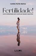 Ler Fertilidade! Guia de alimentação para casais que desejam engravidar, do autor Camila Perlin Ramos Ler Fertilidade! Guia de alimentação para casais que desejam engravidar, do autor Camila Perlin Ramos