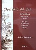 Ler Dominio Do Yin Da Fertilidade A Maternidade. A Mulher E Suas Fases Na Medicina Tradicional Chinesa, do autor Helena Campiglia