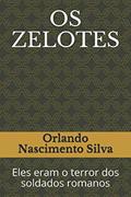 Ler OS ZELOTES: Eles eram o terror dos soldados romanos (Portuguese Edition), do autor Prof Orlando Nascimento Silva