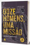 Ler Doze homens, uma missão: A vida dos líderes que caminharam com Jesus, o homem mais amado da história, do autor Aramis C. de Barros