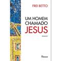 Ler Um homem chamado Jesus, do autor Frei Betto
