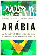 Ler Arábia: A Incrível História De Um Brasileiro no Oriente Médio [ebook], do autor Rafael Coelho; Raiam Santos