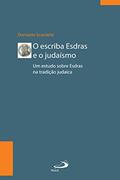 Ler O escriba Esdras e o Judaísmo: Um estudo sobre Esdras à luz da tradição (Biblioteca de estudos bíblicos), do autor Donizete Scardelai