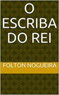 Ler O Escriba do Rei, do autor Folton Nogueira