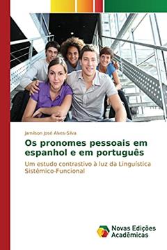 Os pronomes pessoais em espanhol e em português: Um estudo contrastivo à luz da Linguística Sistêmico-Funcional, do autor Alves-Silva Jamilson José