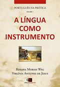 Ler Português na prática - vol. 1 - a língua como instrumento: Volume 1, do autor Rosana Morais Weg; Virginia Antunes de Jesus
