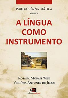 Português na prática - vol. 1 - a língua como instrumento: Volume 1, do autor Rosana Morais Weg; Virginia Antunes de Jesus