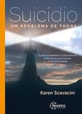 Ler Suicídio - um Problema de Todos: Como Aumentar a Consciência Pública na Prevenção e na Posvenção, do autor Karen Scavacini Ler Suicídio - um Problema de Todos: Como Aumentar a Consciência Pública na Prevenção e na Posvenção, do autor Karen Scavacini