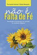 Ler Não é falta de fé: Prevenção e posvenção do suicídio no contexto religioso, do autor Fernando Gutman; Késia Mesquita Ler Não é falta de fé: Prevenção e posvenção do suicídio no contexto religioso, do autor Fernando Gutman; Késia Mesquita