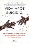 Ler Vida Após Suicídio: Encontrando coragem, conforto e acolhimento após a perda de uma pessoa querida, do autor Jennifer Ashton Ler Vida Após Suicídio: Encontrando coragem, conforto e acolhimento após a perda de uma pessoa querida, do autor Jennifer Ashton