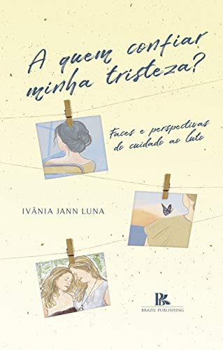 Ler A quem confiar minha tristeza? : Faces e perspectivas do cuidado ao luto, do autor Ivânia Jann Luna