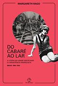 Ler Do cabaré ao lar: A utopia da cidade disciplinar e a resistência anarquista, do autor Margareth Rago Ler Do cabaré ao lar: A utopia da cidade disciplinar e a resistência anarquista, do autor Margareth Rago
